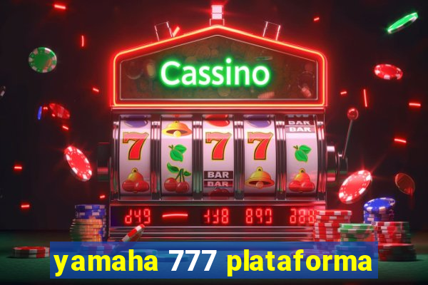 yamaha 777 plataforma